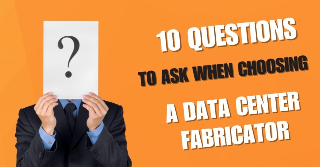 ten question to as a data center fabricator